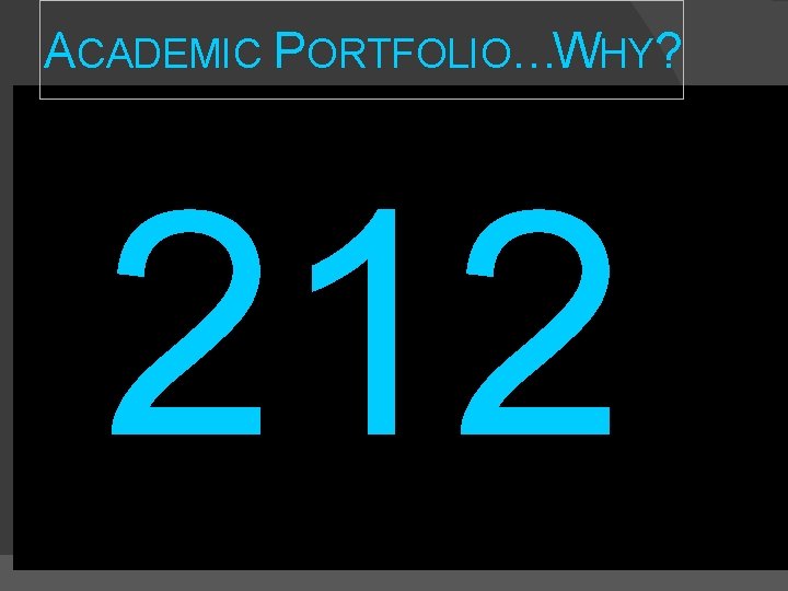 ACADEMIC PORTFOLIO…WHY? 212 ACADEMIC PORTFOLIO…WHY? 212