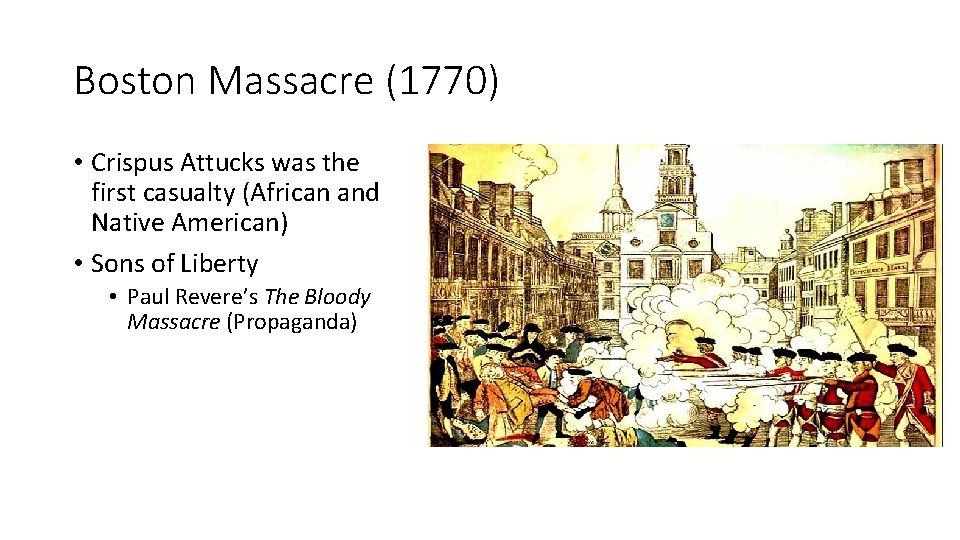 Boston Massacre (1770) • Crispus Attucks was the first casualty (African and Native American)