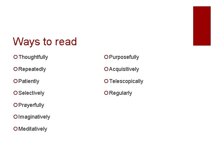 Ways to read ¡ Thoughtfully ¡ Purposefully ¡ Repeatedly ¡ Acquisitively ¡ Patiently ¡