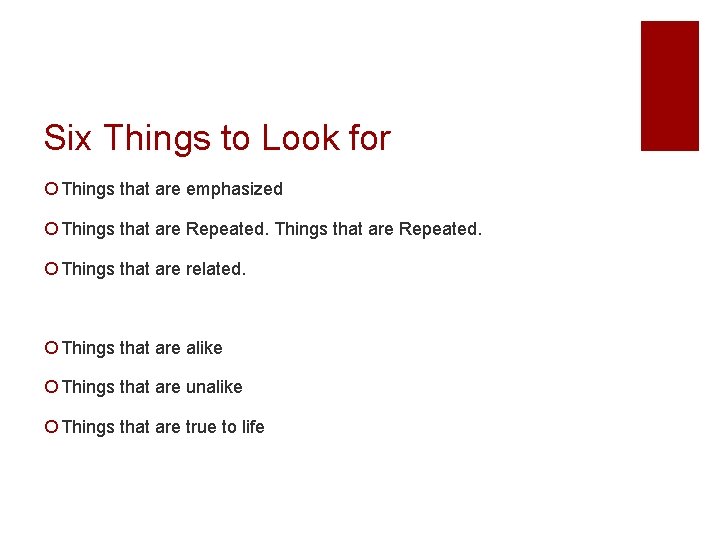 Six Things to Look for ¡ Things that are emphasized ¡ Things that are
