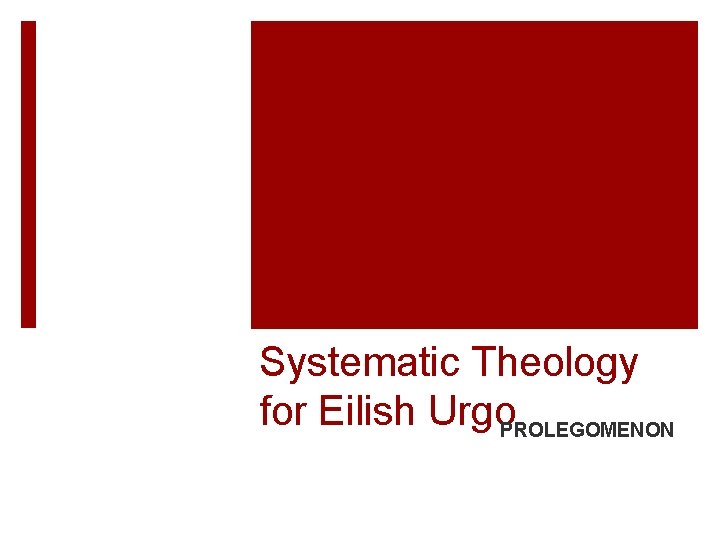 Systematic Theology for Eilish Urgo. PROLEGOMENON 