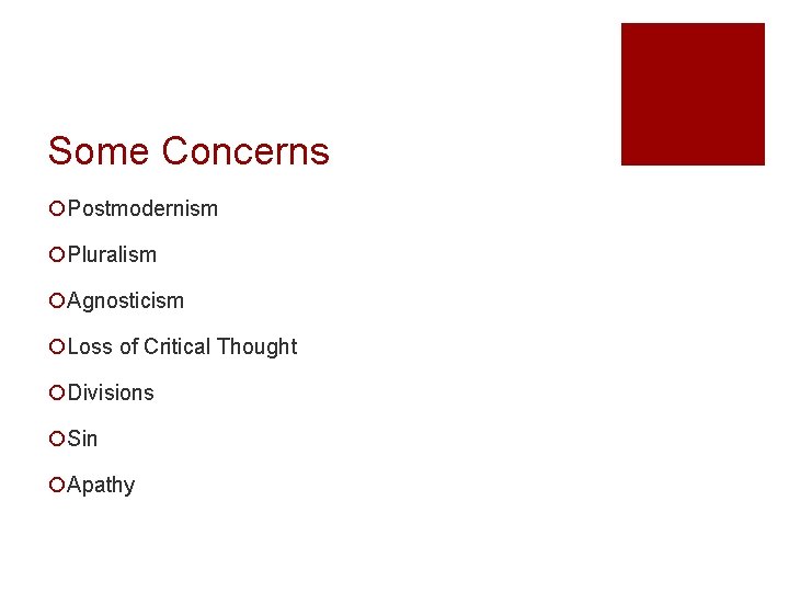 Some Concerns ¡Postmodernism ¡Pluralism ¡Agnosticism ¡Loss of Critical Thought ¡Divisions ¡Sin ¡Apathy 