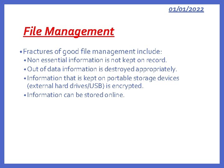 01/01/2022 File Management • Fractures of good file management include: • Non essential information