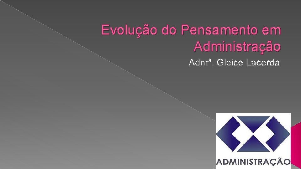 Evolução do Pensamento em Administração Admª. Gleice Lacerda 