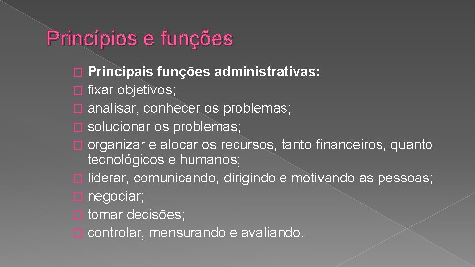 Princípios e funções Principais funções administrativas: � fixar objetivos; � analisar, conhecer os problemas;