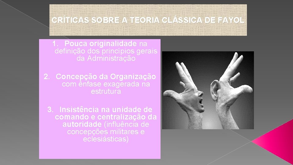 CRÍTICAS SOBRE A TEORIA CLÁSSICA DE FAYOL 1. Pouca originalidade na definição dos princípios