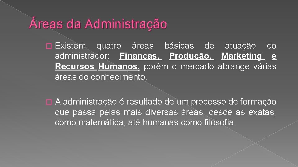 Áreas da Administração � Existem quatro áreas básicas de atuação do administrador: Finanças, Produção,