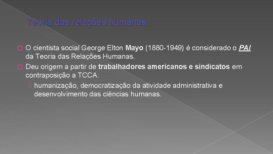 Teoria das relações humanas O cientista social George Elton Mayo (1880 -1949) é considerado