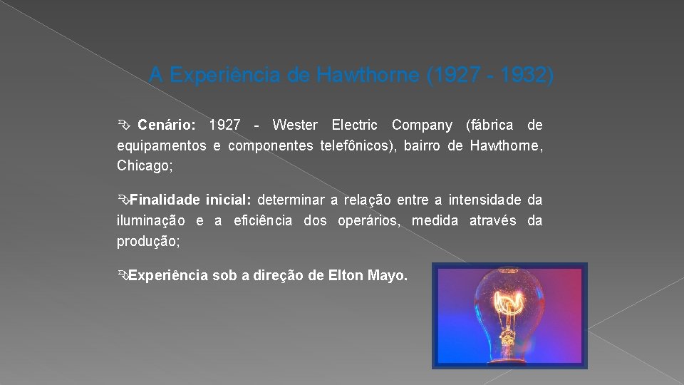 A Experiência de Hawthorne (1927 - 1932) Ê Cenário: 1927 - Wester Electric Company