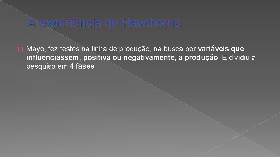 A experiência de Hawthorne � Mayo, fez testes na linha de produção, na busca