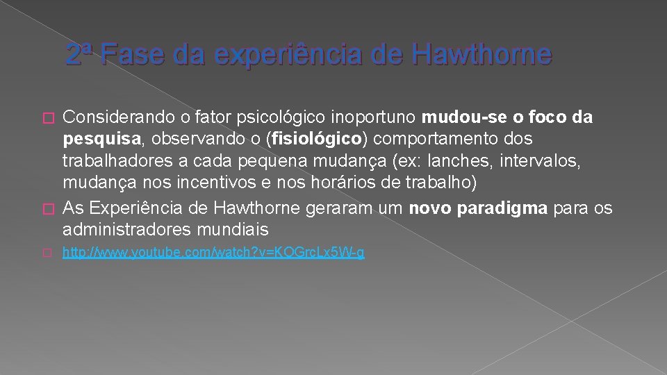 2ª Fase da experiência de Hawthorne Considerando o fator psicológico inoportuno mudou-se o foco