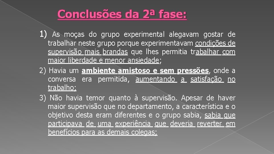 Conclusões da 2ª fase: 1) As moças do grupo experimental alegavam gostar de trabalhar