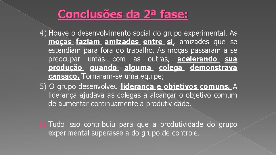 Conclusões da 2ª fase: 4) Houve o desenvolvimento social do grupo experimental. As moças