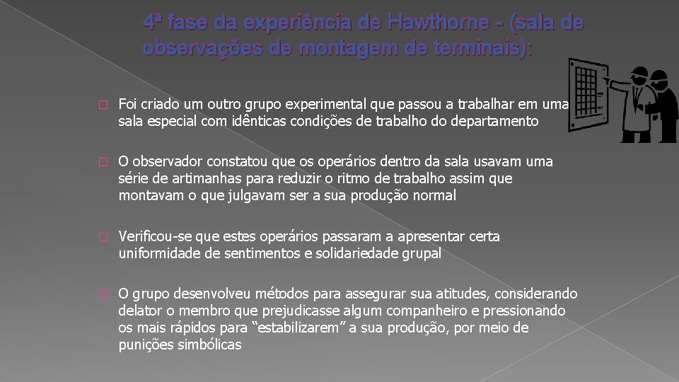 4ª fase da experiência de Hawthorne - (sala de observações de montagem de terminais):