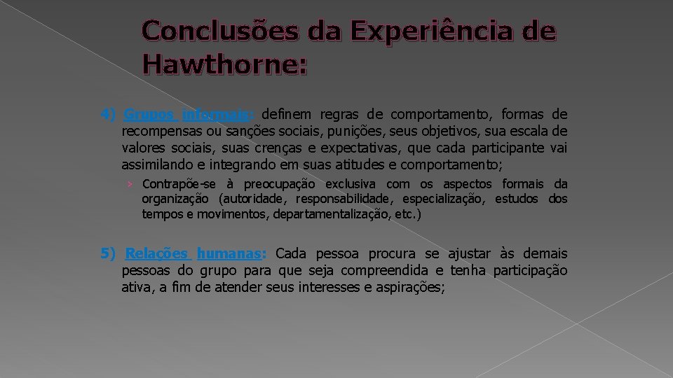 Conclusões da Experiência de Hawthorne: 4) Grupos informais: definem regras de comportamento, formas de