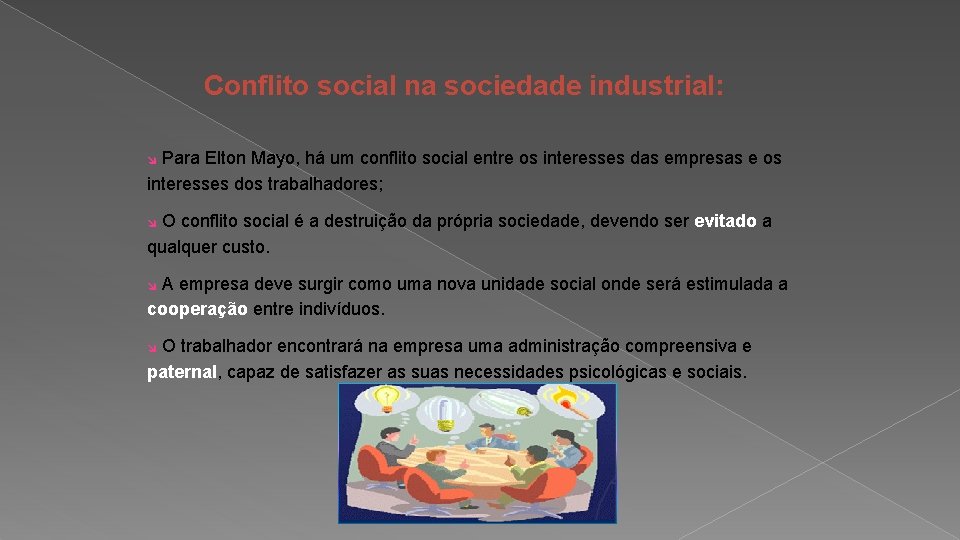 Conflito social na sociedade industrial: Para Elton Mayo, há um conflito social entre os