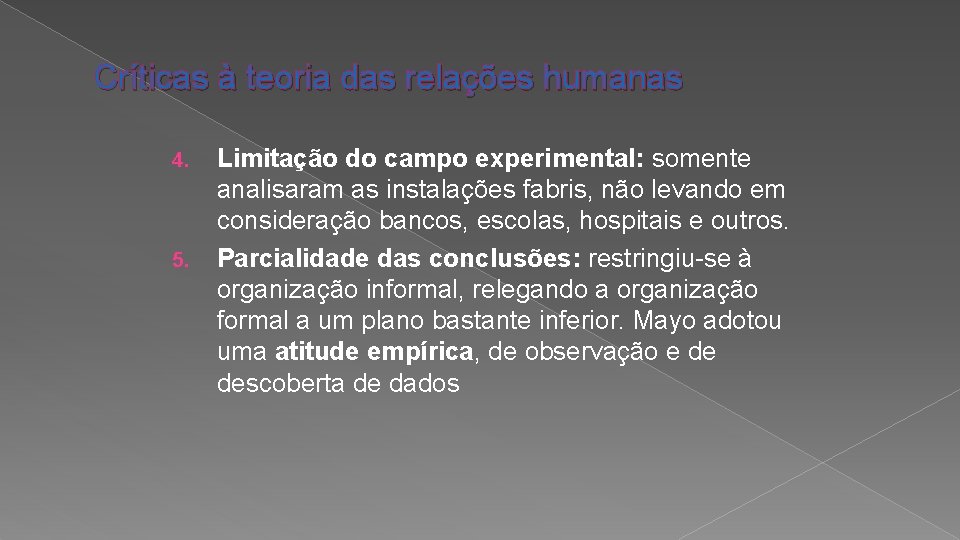 Críticas à teoria das relações humanas 4. 5. Limitação do campo experimental: somente analisaram