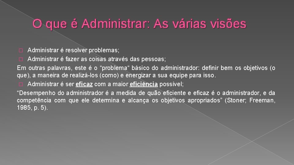 O que é Administrar: As várias visões Administrar é resolver problemas; � Administrar é