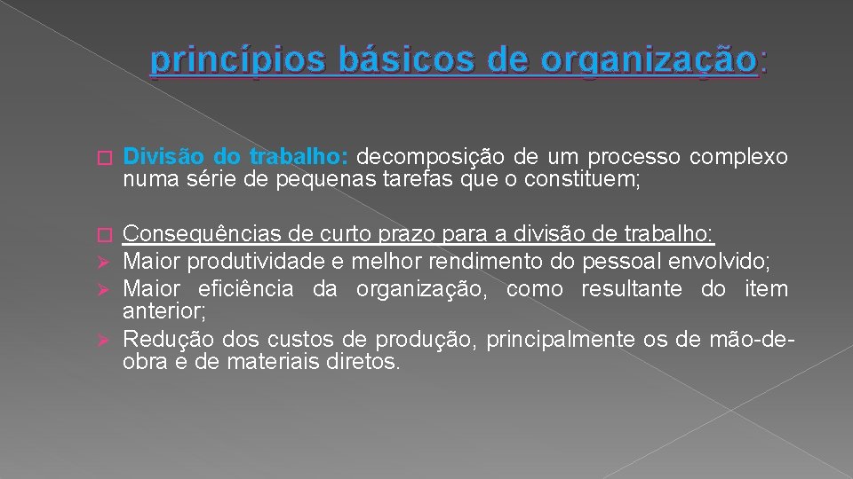 princípios básicos de organização: � Divisão do trabalho: decomposição de um processo complexo numa