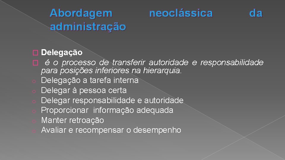 Abordagem administração � � o o o neoclássica da Delegação é o processo de