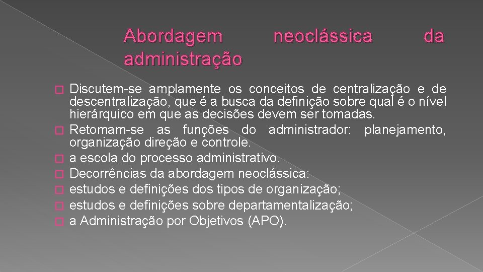 Abordagem administração � � � � neoclássica da Discutem-se amplamente os conceitos de centralização