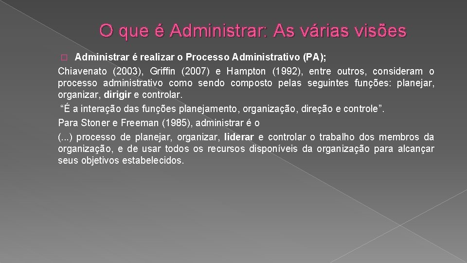 O que é Administrar: As várias visões Administrar é realizar o Processo Administrativo (PA);