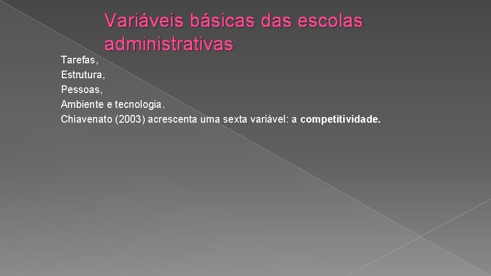 Variáveis básicas das escolas administrativas Tarefas, Estrutura, Pessoas, Ambiente e tecnologia. Chiavenato (2003) acrescenta