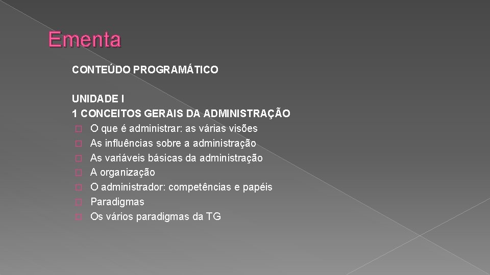 Ementa CONTEÚDO PROGRAMÁTICO UNIDADE I 1 CONCEITOS GERAIS DA ADMINISTRAÇÃO � O que é