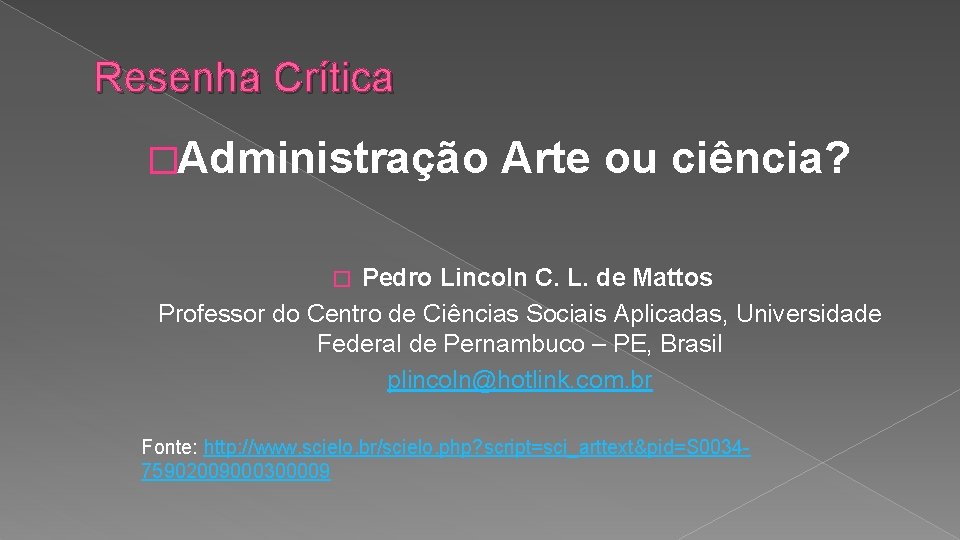 Resenha Crítica �Administração Arte ou ciência? Pedro Lincoln C. L. de Mattos Professor do