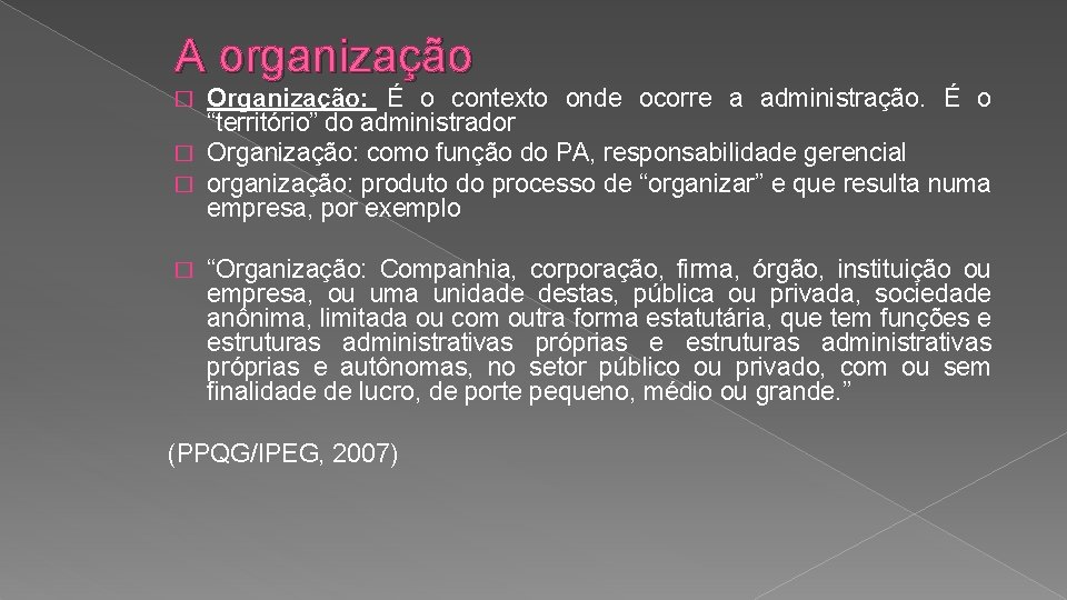 A organização Organização: É o contexto onde ocorre a administração. É o “território” do