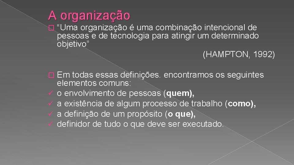 A organização � “Uma organização é uma combinação intencional de pessoas e de tecnologia