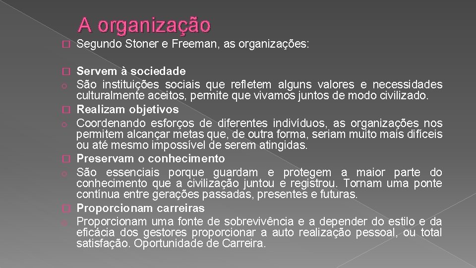 A organização � Segundo Stoner e Freeman, as organizações: � o Servem à sociedade