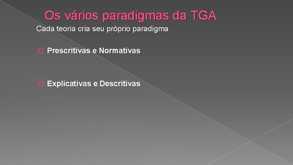 Os vários paradigmas da TGA Cada teoria cria seu próprio paradigma � Prescritivas e