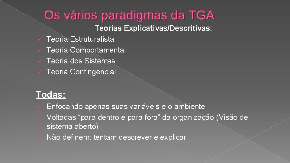 Os vários paradigmas da TGA ü ü Teorias Explicativas/Descritivas: Teoria Estruturalista Teoria Comportamental Teoria