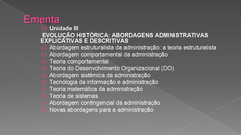 Ementa Unidade III EVOLUÇÃO HISTÓRICA: ABORDAGENS ADMINISTRATIVAS EXPLICATIVAS E DESCRITIVAS � Abordagem estruturalista da