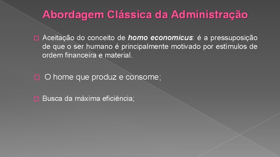 Abordagem Clássica da Administração � � � Aceitação do conceito de homo economicus: é