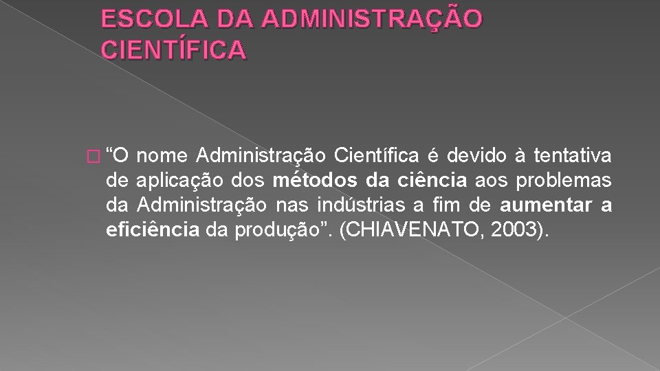 ESCOLA DA ADMINISTRAÇÃO CIENTÍFICA � “O nome Administração Científica é devido à tentativa de