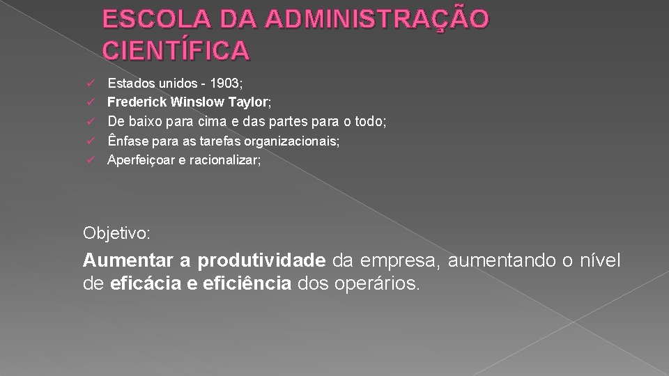 ESCOLA DA ADMINISTRAÇÃO CIENTÍFICA Estados unidos - 1903; ü Frederick Winslow Taylor; ü ü