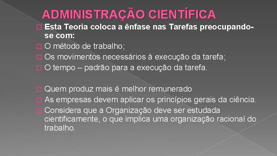 ADMINISTRAÇÃO CIENTÍFICA Esta Teoria coloca a ênfase nas Tarefas preocupandose com: � O método