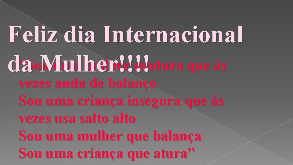 Feliz dia Internacional “Sou uma mulher madura que às da Mulher!!!! vezes anda de