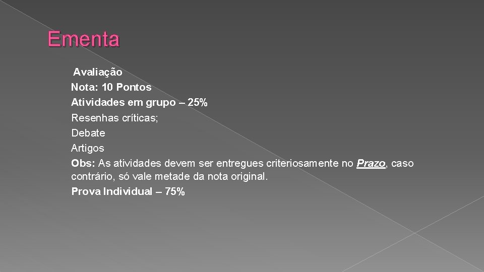 Ementa Avaliação Nota: 10 Pontos Atividades em grupo – 25% Resenhas críticas; Debate Artigos