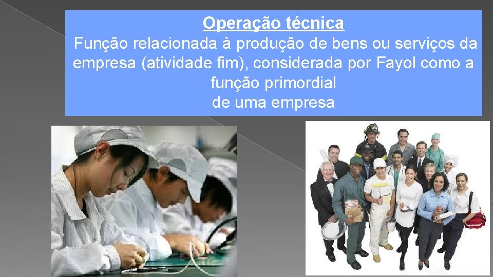 Operação técnica Função relacionada à produção de bens ou serviços da empresa (atividade fim),