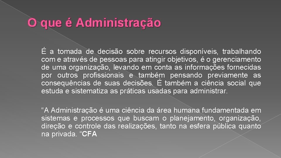 O que é Administração É a tomada de decisão sobre recursos disponíveis, trabalhando com