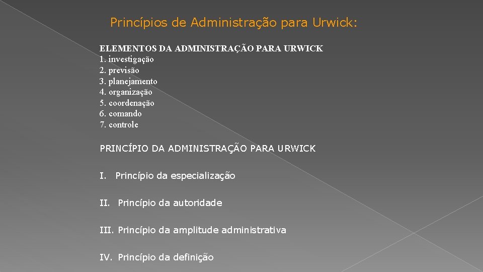 Princípios de Administração para Urwick: ELEMENTOS DA ADMINISTRAÇÃO PARA URWICK 1. investigação 2. previsão