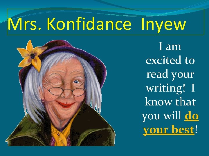 Mrs. Konfidance Inyew I am excited to read your writing! I know that you
