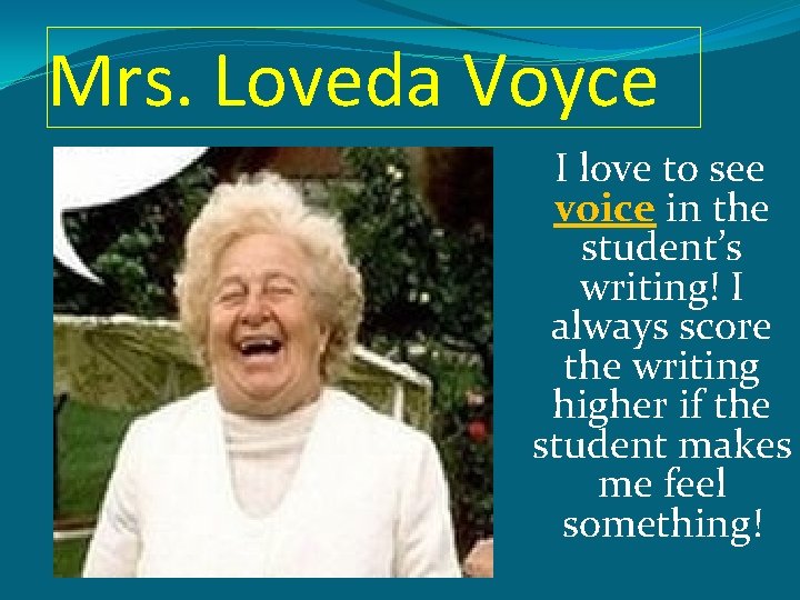 Mrs. Loveda Voyce I love to see voice in the student’s writing! I always