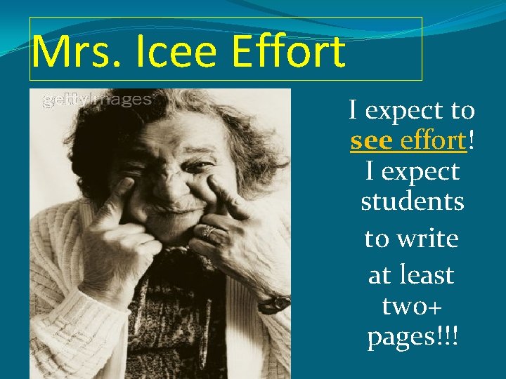Mrs. Icee Effort I expect to see effort! I expect students to write at