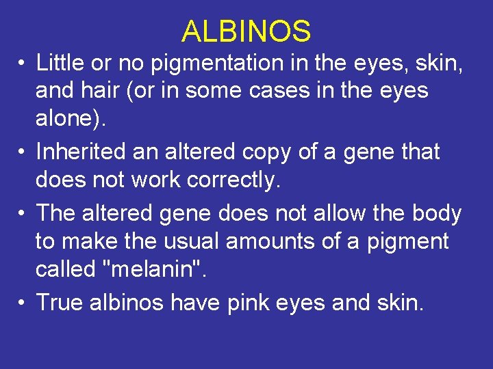 ALBINOS • Little or no pigmentation in the eyes, skin, and hair (or in
