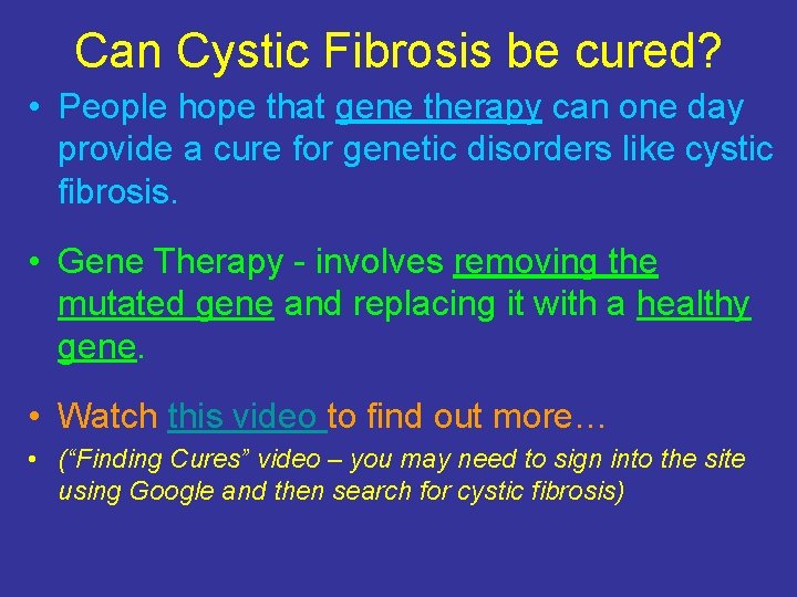 Can Cystic Fibrosis be cured? • People hope that gene therapy can one day