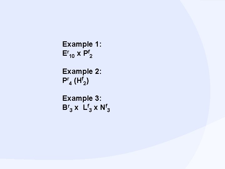 Example 1: Er 10 x Pf 2 Example 2: Pr 4 (Hf 2) Example